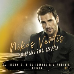 Nikos Vertis - An eisai ena asteri ( Dj Ihsan S. & Dj Ismaıl B.& Fatıh K. Remix )