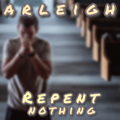 Repent Nothing