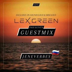 DJ LEX GREEN presents GUESTMIX #091 - JENEVERBES (RU)