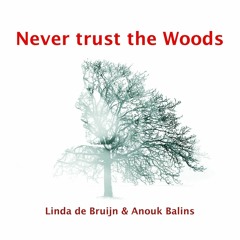 Never Trust The Woods - Linda de Bruijn & Anouk Balins