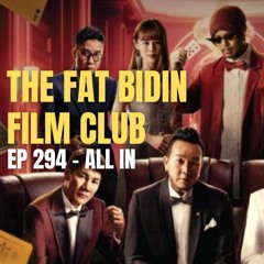 The Fat Bidin Film Club (Ep 294) - All In