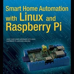 Read [KINDLE PDF EBOOK EPUB] Smart Home Automation with Linux and Raspberry Pi by  Steven Goodwin �