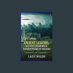 ((Ebook)) ⚡ Ancient legends, Mystic Charms & Superstitions of Ireland [PDF EPUB KINDLE]