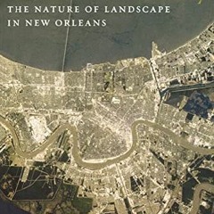 View [PDF EBOOK EPUB KINDLE] A River and Its City: The Nature of Landscape in New Orleans by  Ari Ke