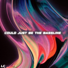 Could Just Be The Bassline (LC Remix)