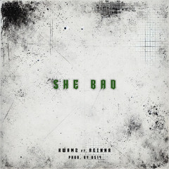 She Bad (feat. Reinna)