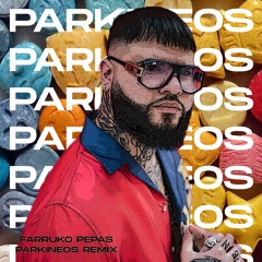 Parkineos - Farruko / Pepas REMIX