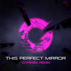 Underbelly x ill-esha - This Perfect Mirror (Ganimed Remix)