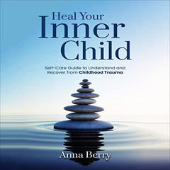 View KINDLE 🗃️ Heal Your Inner Child: Self-Care Guide to Understand and Recover from