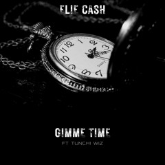 Gimme time: Elie cash × Tunnchi wiz (prod by Beast & Mata)
