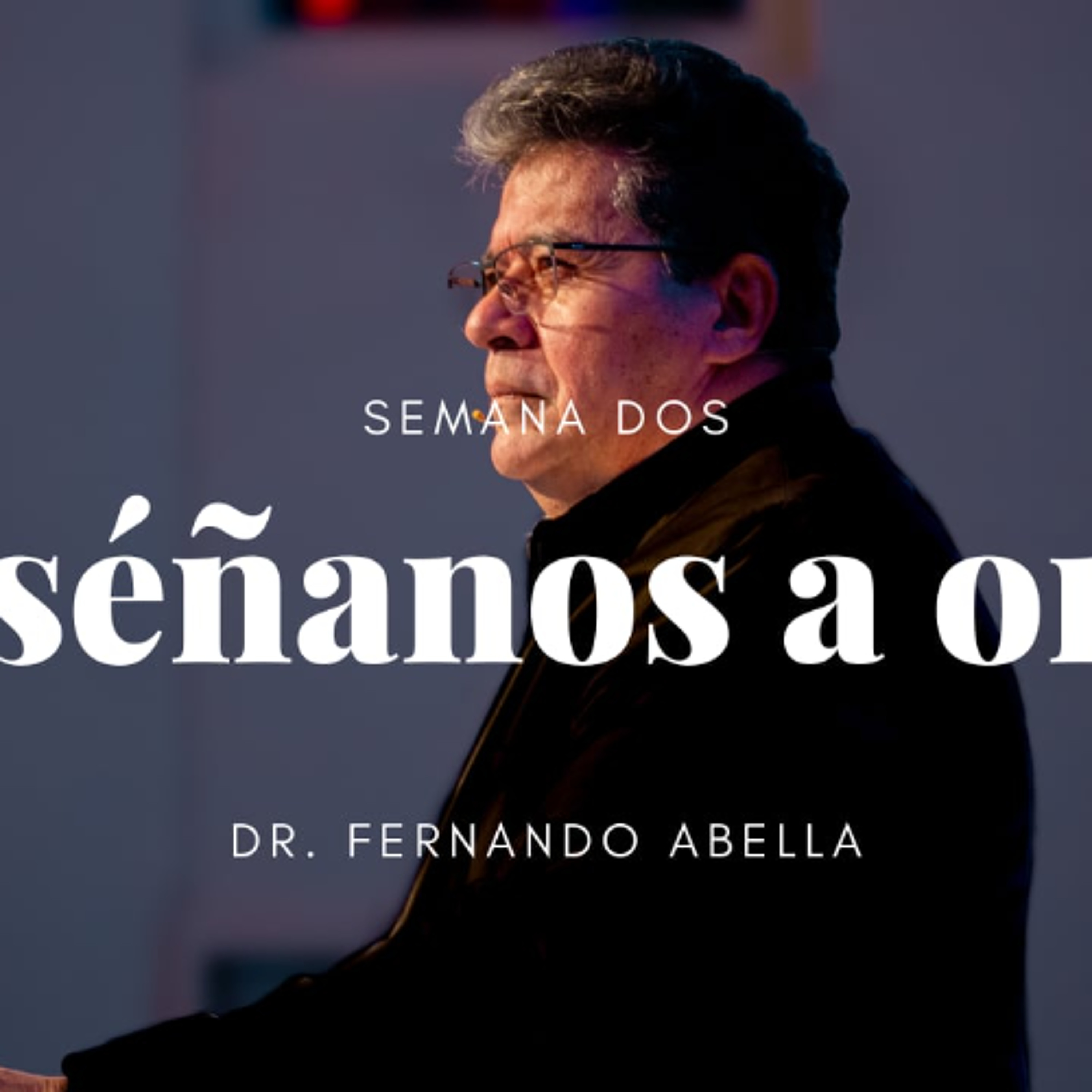 Enséñanos A Orar, Semana 2 — Dr. Fernando Abella episode artwork