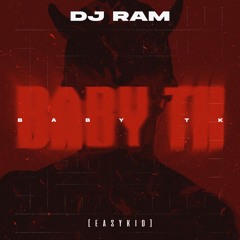 EASYKID - BABY TK (DJ RAM REMIX)