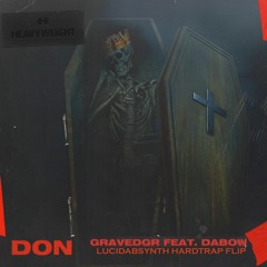 GRAVEDGR - Don (ft Dabow) [LucidAbsynth Flip]