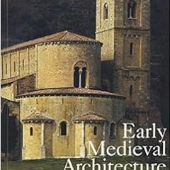 ACCESS [EPUB KINDLE PDF EBOOK] Early Medieval Architecture (Oxford History of Art) by