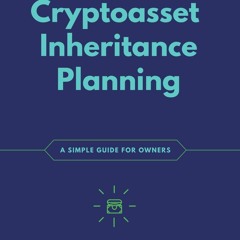 EBOOK  Cryptoasset Inheritance Planning: A Simple Guide for Owners