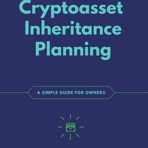 EBOOK  Cryptoasset Inheritance Planning: A Simple Guide for Owners