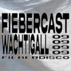 FIEBERCAST #09 WACHTIGALL