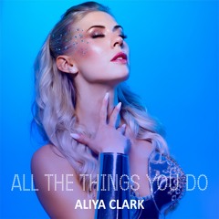 Aliya Clark - All The Things You Do