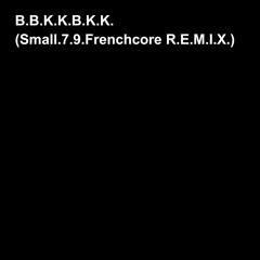 nora2r-B.B.K.K.B.K.K.(Small.7.9.Frenchcore R.E.M.I.X.)