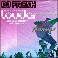 DJ Fresh - Louder (Adam M Bootleg)[Free Download]