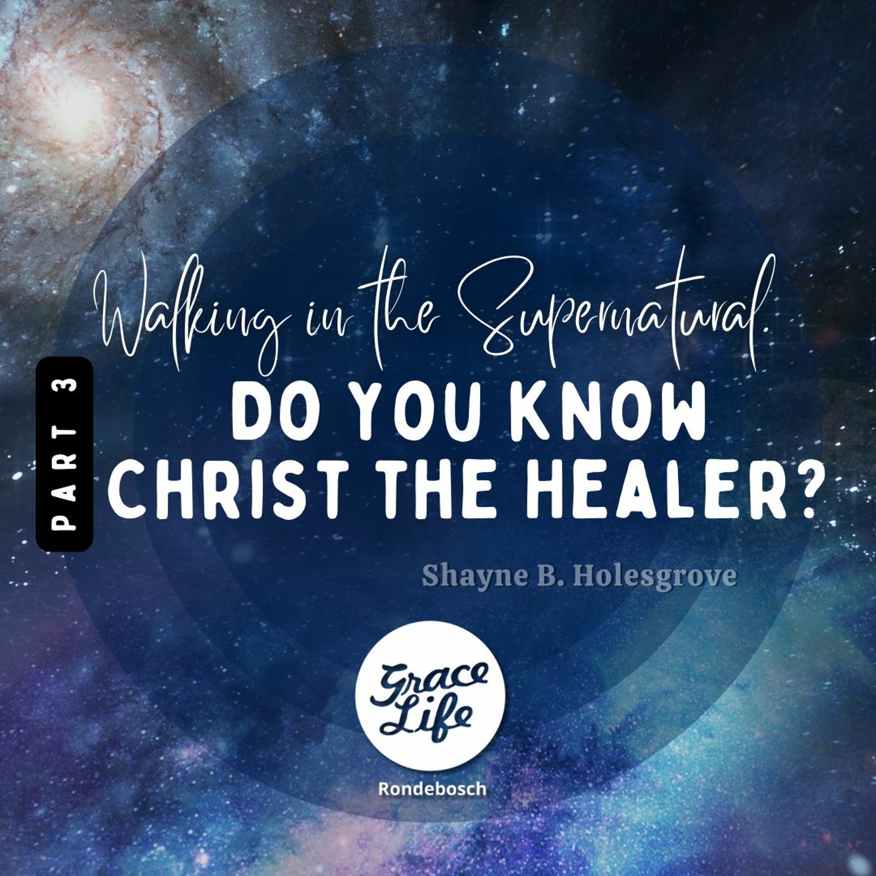 Walking In The Supernatural-Part 3-Do You Know Christ The Healer?-Shayne Holesgrove (Rondebosch)
