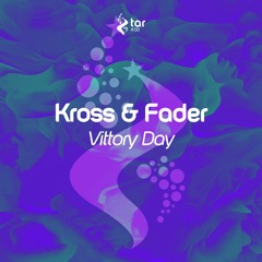 [OUT NOW!] Kross & Fader - Vittory Day (Original Mix) [TAR#138]