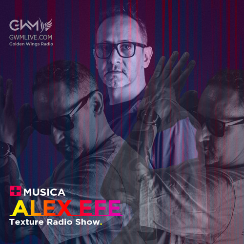 Alex Efe - Texture 001 Radio Show - GWM Radio