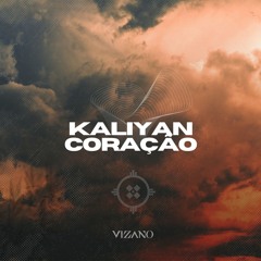 Kaliyon Coracao - VIZANO Edit *Supported by LYAN*