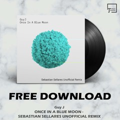 FREE DOWNLOAD: Guy J - Once In A Blue Moon (Sebastian Sellares Unofficial Remix)