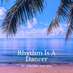 Rhythm Is A Dancer (Ft. Vincent pod Mix)