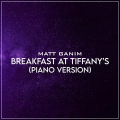 Breakfast At Tiffany's (Piano Version) - Matt Ganim