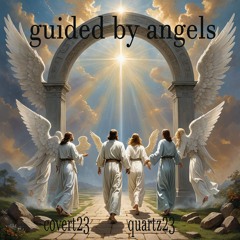 Guided By Angels  By Covert23..ft Quartz23...xxx