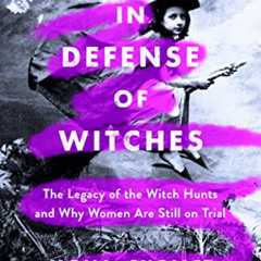 [Get] PDF 💘 In Defense of Witches: The Legacy of the Witch Hunts and Why Women Are S