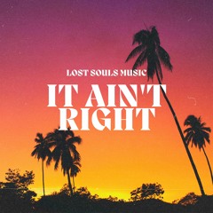 IT AIN'T RIGHT(Originial Mix) - LOST SOULS MUSIC