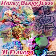 HONEY BERRY JESUS -31 FLAVORS (PRODUCED BY PLAYALLTYMEZ)