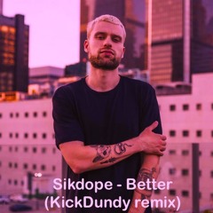 Sikdope - Better (KickDundy remix)