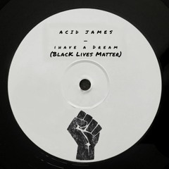 Acid James - I have a dream (Black Lives Matter) [BLM FUNDRAISER]