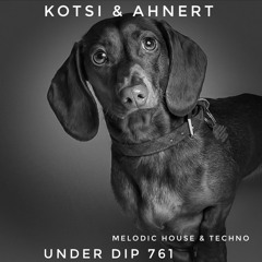Kotsi & Ahnert UNDER DIP Ep. 761  Melodic House & Techno (123bpm)