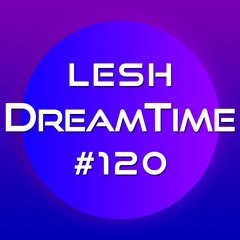 ♫ DreamTime Episode #120