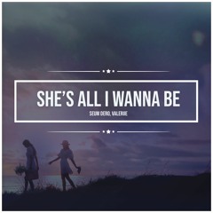 She's All I Wanna Be (Feat. VALERIIE)