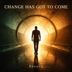 CHANGE HAS GOT TO COME