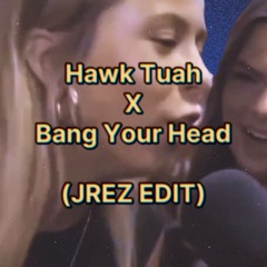 Hawk Tuah X Bang Your Head (JREZ Edit)