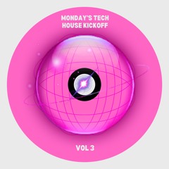 MONDAY'S TECH HOUSE KICKOFF VOL 3