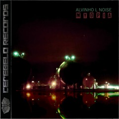 Alvinho L Noise - Myopia EP (PREVIEW) [02apr2021]