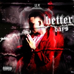 Lil Vc - Better Days (Prod By Tobi Aitch)