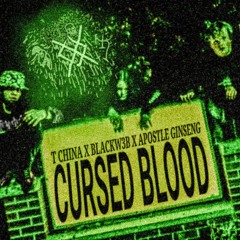 Cursed Blood (ft. T China & Apostle Ginseng)