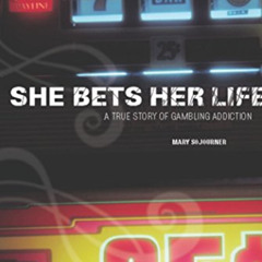 [VIEW] EBOOK 💏 She Bets Her Life: A True Story of Gambling Addiction by  Mary Sojour