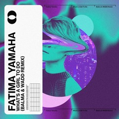 Fatima Yamaha - What's A Girl To Do (Balma & WADD Remix)