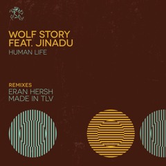 Wolf Story Feat. Jinadu - Human Life (inc' Eran Hersh / Made In TLV Remixes)[Snippets]
