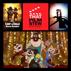 That Film Stew Ep 362 - Chip 'n Dale: Rescue Rangers (Review)